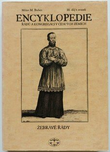 Encyklopedie řádů, kongregací a řeholních společností katolické církve v českých zemích III. díl / 1. sv. - Žebravé řády