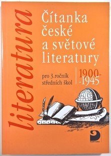 Čítanka české a světové literatury 1900-1945 - pro 3. ročník SŠ