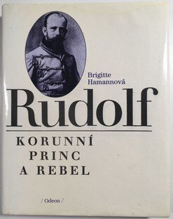 Rudolf - korunní princ a rebel