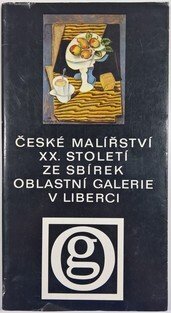 České malířství XX. století ze sbírek oblastní galerie v Liberci
