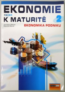 Ekonomie nejen k maturitě 2 Ekonomika podniku