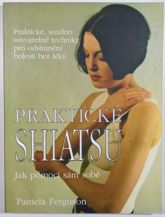 Praktické shiatsu - jak pomoci sám sobě