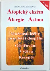 Atopický ekzém - Alergie - Astma - Možnosti léčby pro děti i dospělé. Ošetřování. Výživa. Recepty.