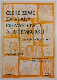 České země za vlády Přemyslovců a Lucemburků - Co v učebnicích je i není (pracovní sešit)