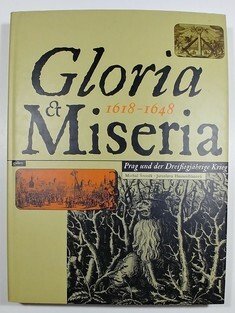 Gloria & Miseria 1618-1648 - Prag und der Dreissigjährige Krieg