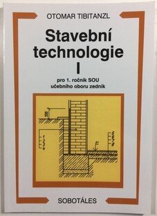 Stavební technologie I. - pro 1. ročník SOU učebního oboru zedník