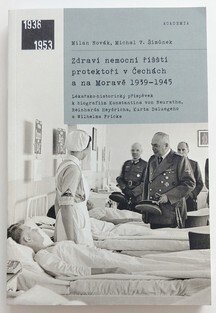Zdraví nemocní říšští protektoři v Čechách a na Moravě 1939 - 1945