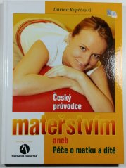 Český průvodce mateřstvím aneb Péče o matku a dítě - 