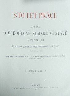 Sto let práce - Zpráva o všeobecné zemské výstavě v Praze 1891 I. - III.