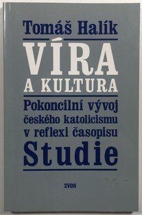 Víra a kultura - Pokoncilní vývoj českého katolicismu v reflexi časopisu Studie