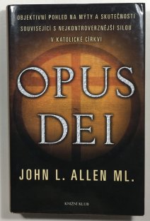 Opus Dei - Objektivní pohled na mýty a skutečnosti související s nejkontroverznější silou v katolické církvi