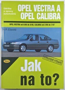 Jak na to? 11 - Opel Vectra od 9/88 do 9/95, Calibra od 2/90 do 7/97
