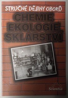 Stručné dějiny oborů - Chemie, Ekologie, Sklářství