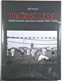 Pražská Letná - obdivuhodné sportovní století 1860-1960