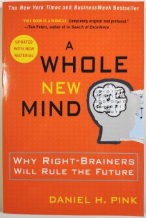 A Whole New Mind - Why Right-brainers Will Rule the Future