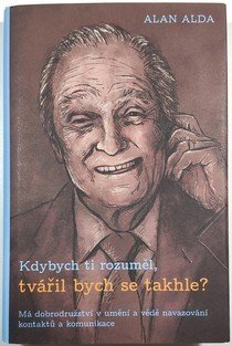 Kdybych ti rozuměl, tvářil bych se takhle?
