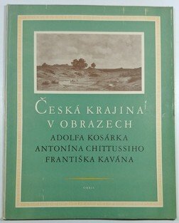 Česká krajina v obrazech Adolfa Kosárka, Antonína Chittussiho, Františka Kavána