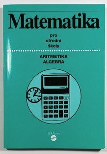 Matematika pro střední školy - Aritmetika, algebra