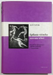 Epifanie věčného návratu téhož - Filozofická interpretace základní myšlenky F. Nietzscheho