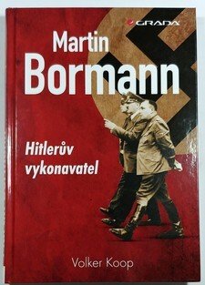 Martin Bormann - Hitlerův vykonavatel