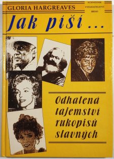 Jak píší... Odhalená tajemství rukopisů slavných