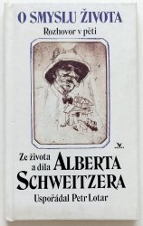 O smyslu života - rozhovor v pěti  - Ze života a díla Alberta Schwetzera