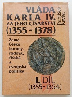 Vláda Karla IV. za jeho císařství (1355-1378) - I. díl ( 1355-1364)