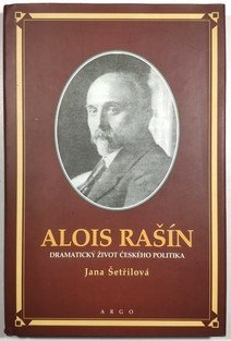 Alois Rašín - Dramatický život českého politika
