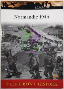 Velké bitvy historie 34 - Normandie 1944