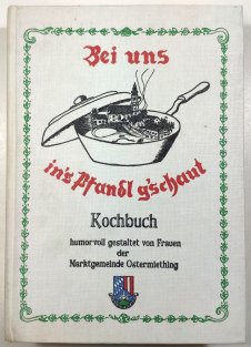 Bei uns in's Pfandl g'schaut - Kochbuch humorvoll gestaltet von Frauen der Marktgemeinde Ostermiething