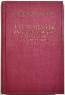 T. G. Masaryk jako politický průkopník, sociální reformátor a president státu
