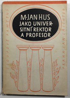 M. Jan Hus jako universitní rektor a profesor. Výbor z jeho projevů