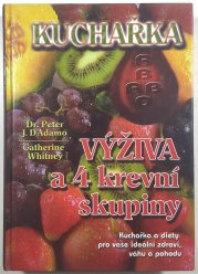 Kuchařka - Výživa a 4 krevní skupiny - Kuchařka a diety pro vaše ideální zdraví, váhu a pohodu 