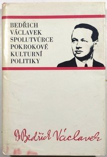 Bedřich Václavek, spolutvůrce pokrokové kulturní politiky - sborník z konference Brno 30.3.1977