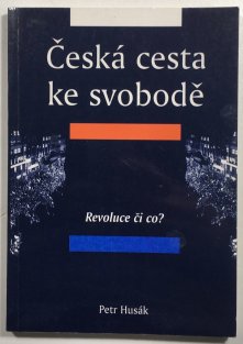 Česká cesta ke svobodě. Díl I., Revoluce či co?