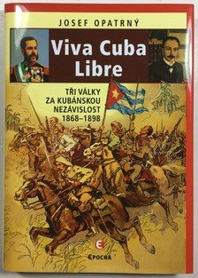 Viva Cuba Libre: Tři války za kubánskou nezávislost, 1868-1898