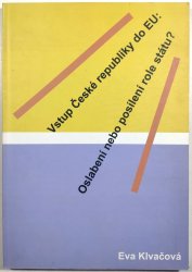 Vstup České republiky do EU: - Oslabení nebo posílení role státu?