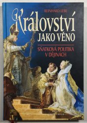 Království jako věno. Sňatková politika v dějinách - 