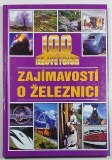 100 největších zajímavostí o železnici