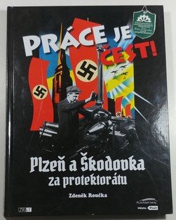 Práce je čest! - Plzeň a Škodovka za protektorátu