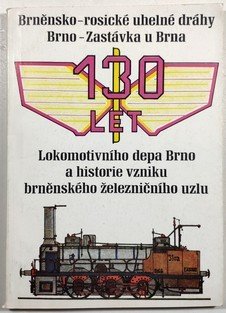 130 let lokomotivního depa Brno a historie vzniku brněnského železnižního uzlu