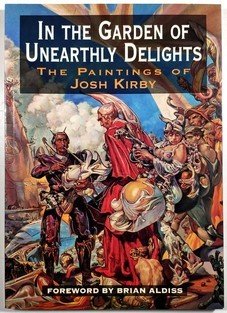 In the Garden of Unearthly Delights - The Paintings of Josh Kirby