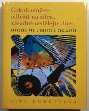 Cokoli můžete odložit na zítra, zásadně nedělejte dnes - 