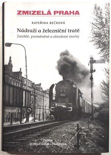 Zmizelá Praha - Nádraží a železniční tratě