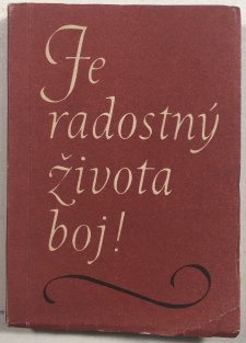 Je radostný života boj!
