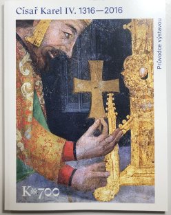 Císař Karel IV. 1316-2016 průvodce výstavou