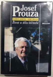 Josef Prouza - Život a dílo léčitele
