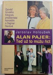 Alan Pajer - Teď už to můžu říct - Zpověď bývalého fotografa prezidentské kanceláře a Dagmar Havlové