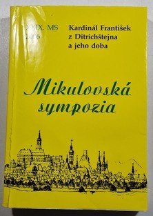Mikulovská sympozia XXIX / 2006 - kardinál František z Ditrichštejna a jeho doba
