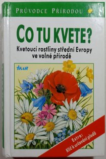 Co tu kvete? Kvetoucí rostliny střední Evropy ve volné přírodě